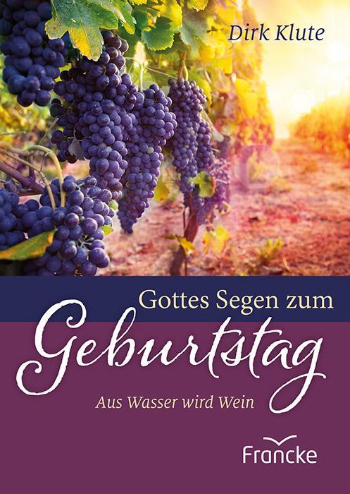 Cover: 9783963623585 | Gottes Segen zum Geburtstag | Aus Wasser wird Wein | Dirk Klute | 2023