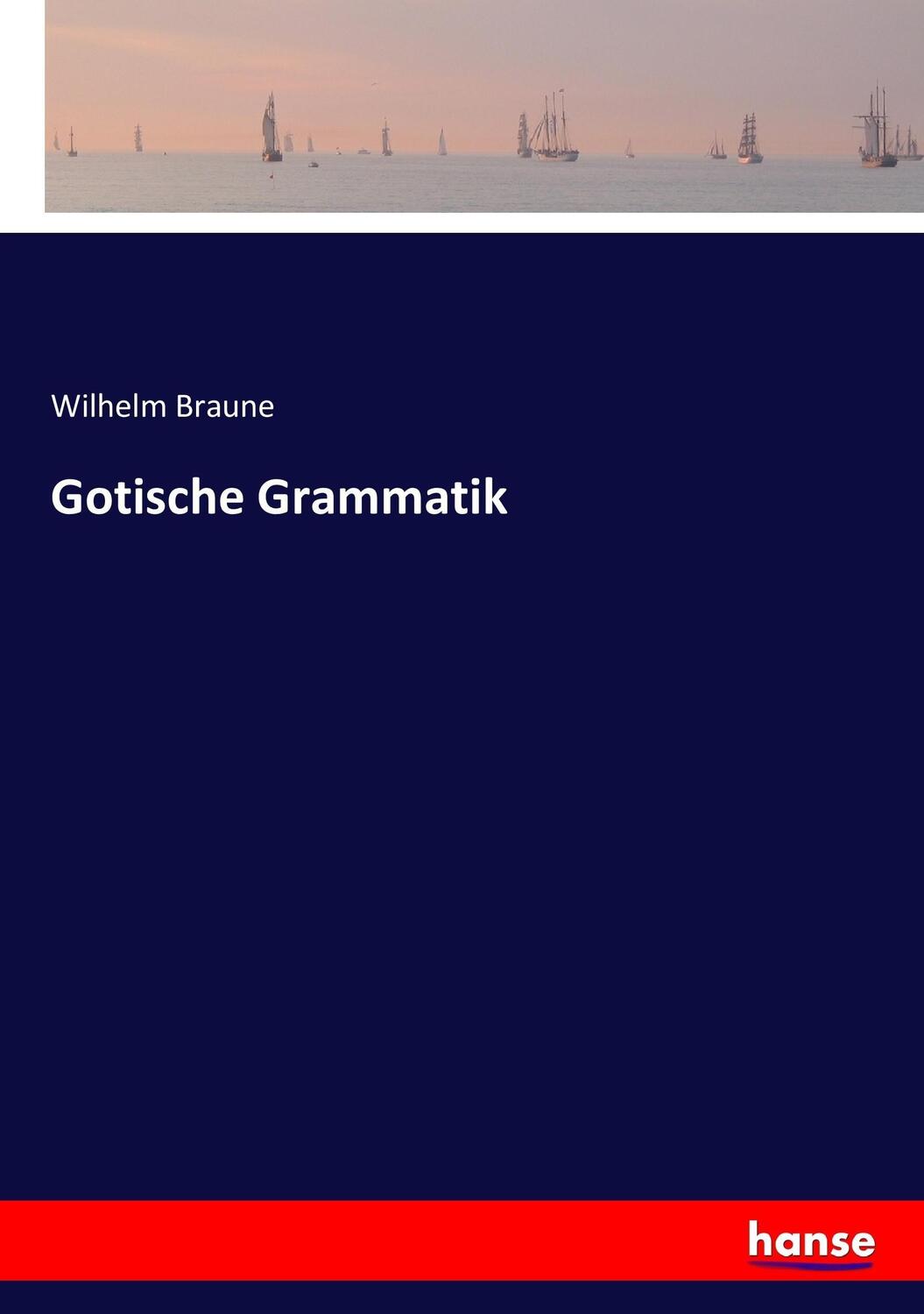 Cover: 9783743657434 | Gotische Grammatik | Wilhelm Braune | Taschenbuch | Paperback | 152 S.