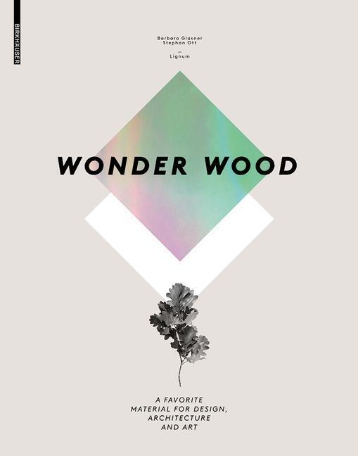 Cover: 9783034606745 | Wonder Wood | A Favorite Material for Design, Architecture and Art