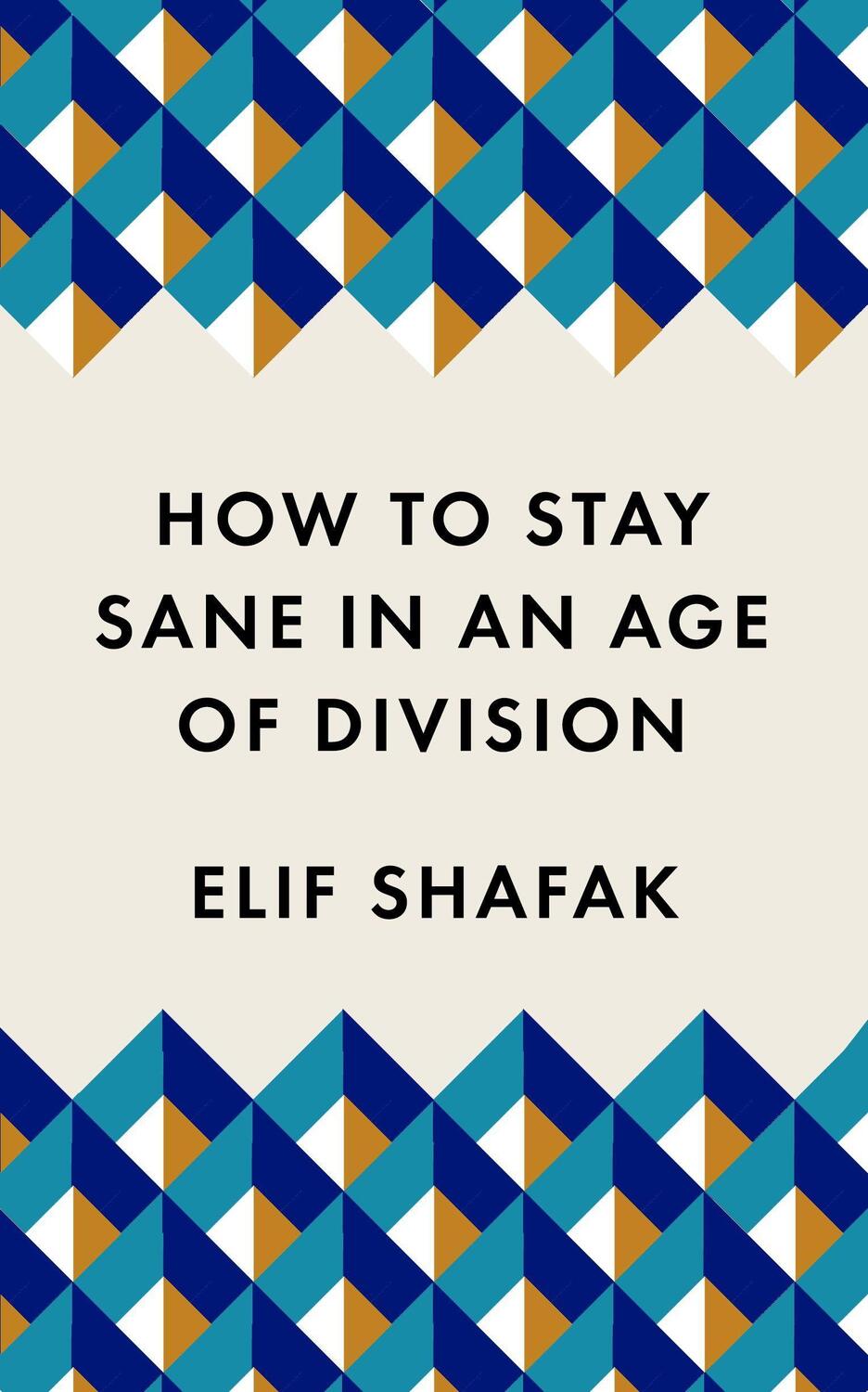 Cover: 9781788165723 | How to Stay Sane in an Age of Division | Elif Shafak | Taschenbuch
