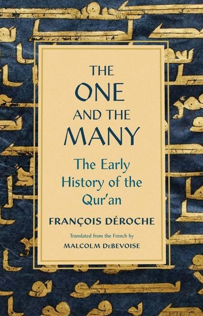 Cover: 9780300251326 | The One and the Many | The Early History of the Qur'an | Deroche