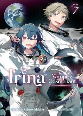 Cover: 9798888431252 | Irina: The Vampire Cosmonaut (Light Novel) Vol. 7 | Keisuke Makino