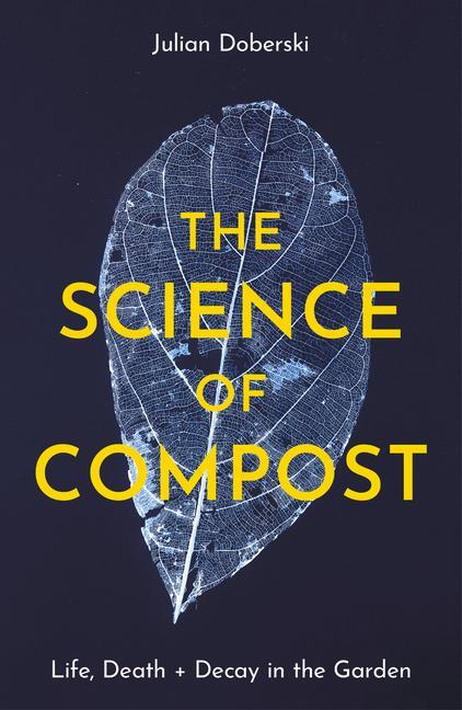 Cover: 9781914902932 | The Science of Compost | Life, Death and Decay in the Garden | Buch