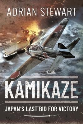 Cover: 9781399000246 | Kamikaze | Japan's Last Bid for Victory | Adrian Stewart | Taschenbuch