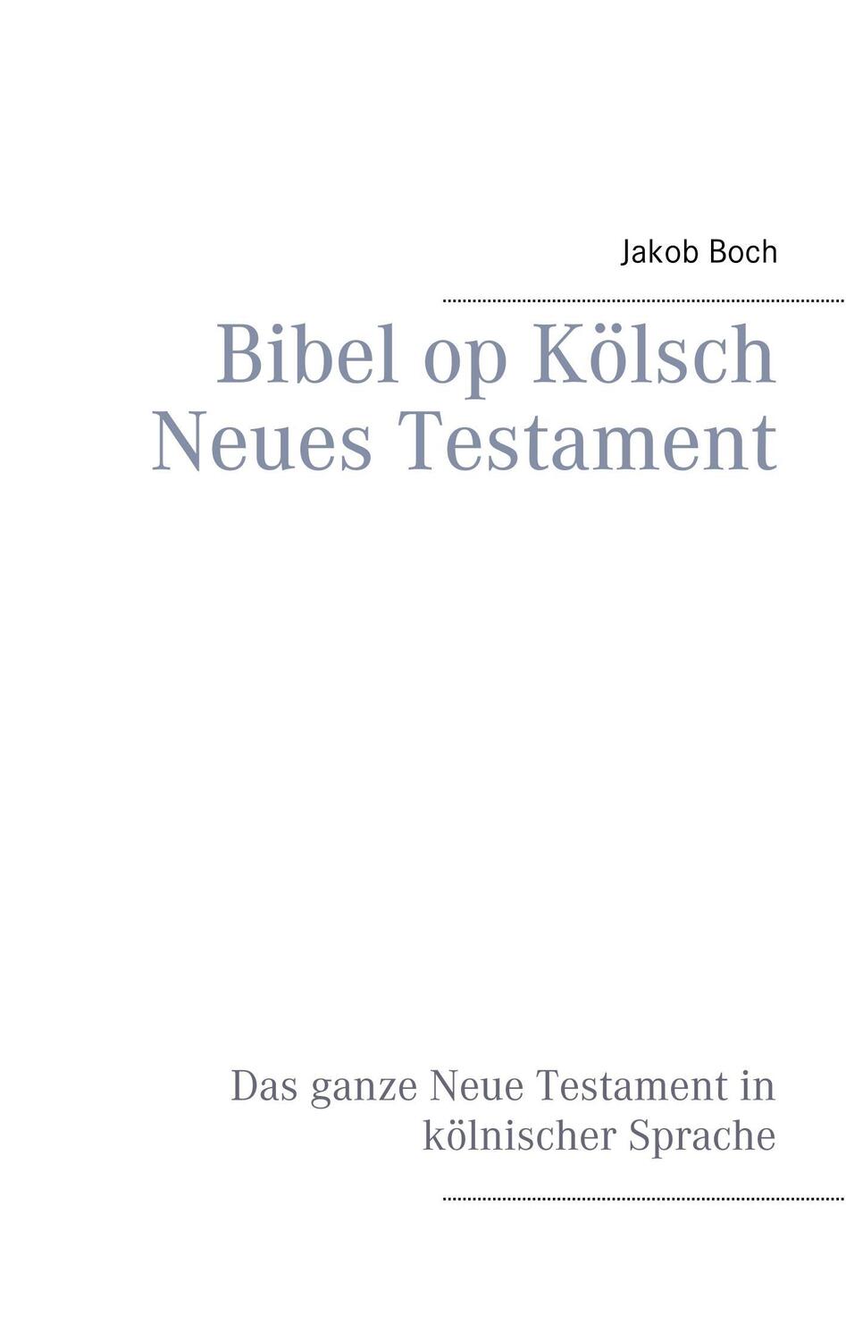 Cover: 9783744872133 | Bibel op Kölsch Neues Testament | Jakob Boch | Taschenbuch
