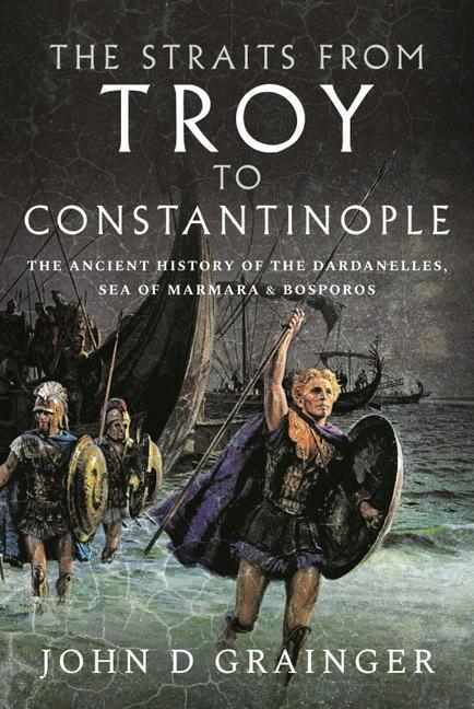 Cover: 9781399013246 | The Straits from Troy to Constantinople | John D Grainger | Buch