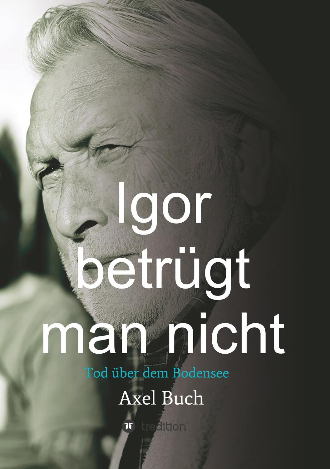 Cover: 9783748255031 | Igor betrügt man nicht | Tod über dem Bodensee | Axel Buch | Buch