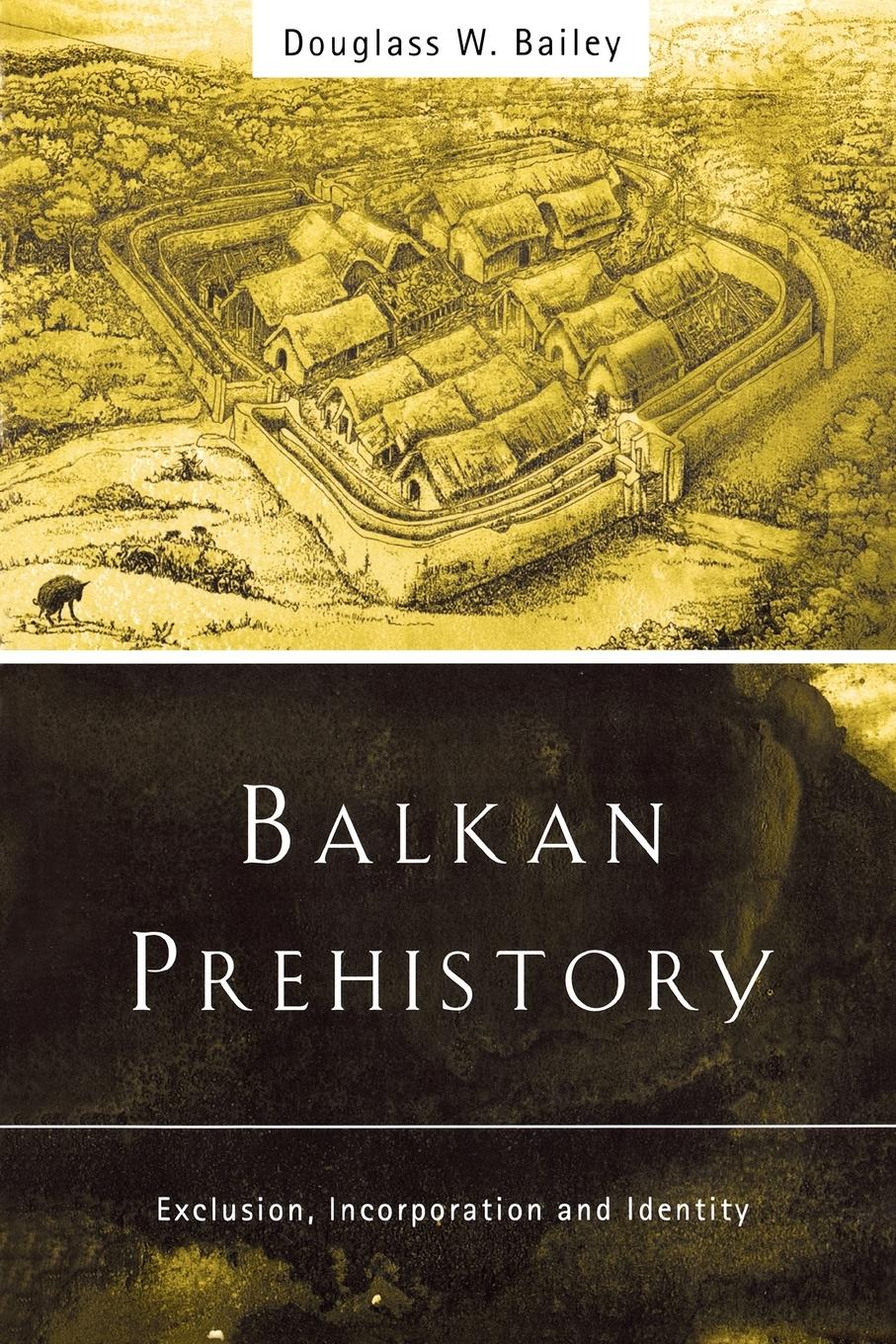 Cover: 9780415215985 | Balkan Prehistory | Exclusion, Incorporation and Identity | Bailey