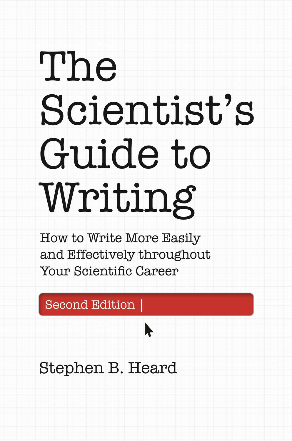 Cover: 9780691219202 | The Scientist's Guide to Writing, 2nd Edition | Stephen B. Heard