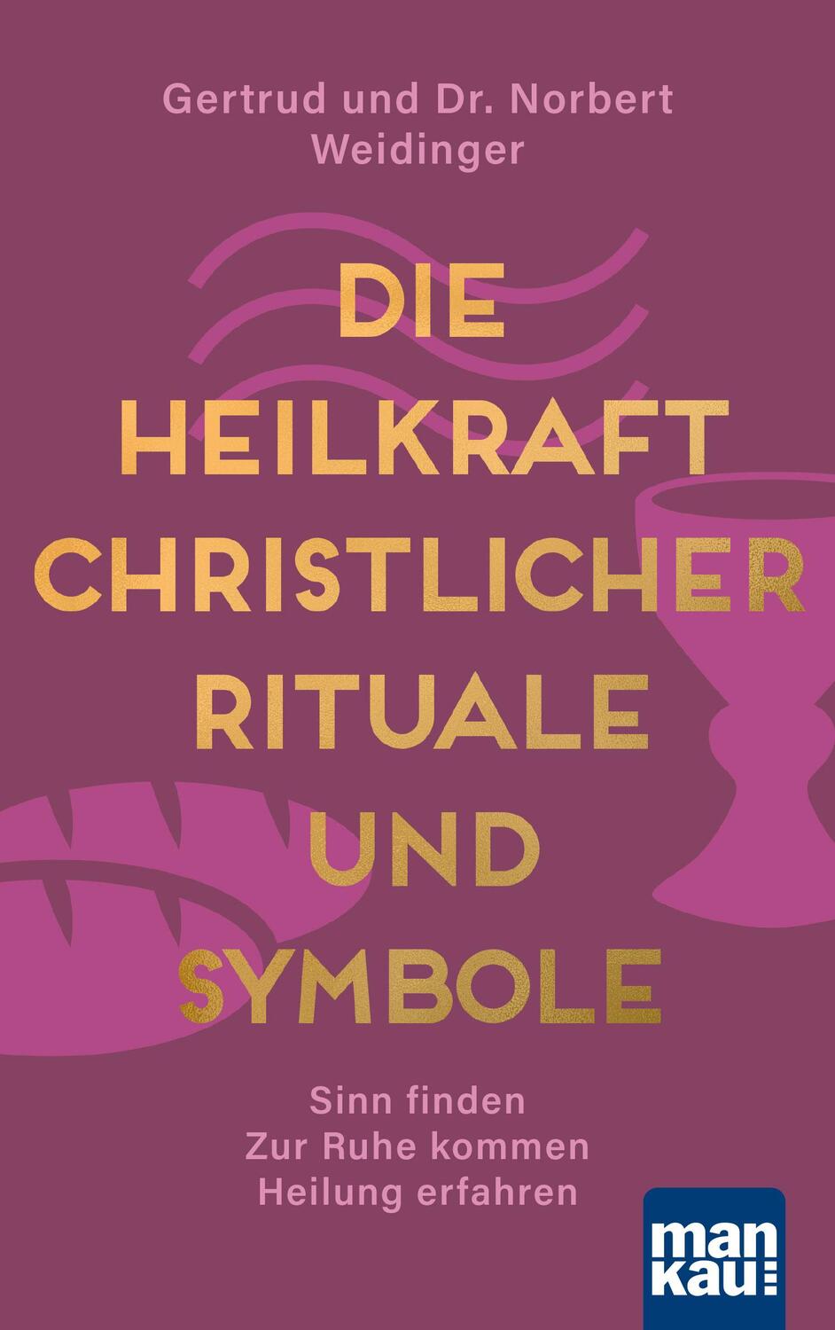 Cover: 9783863745769 | Die Heilkraft christlicher Rituale und Symbole | Weidinger (u. a.)