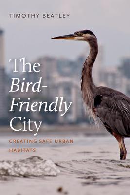 Cover: 9781642830477 | The Bird-Friendly City: Creating Safe Urban Habitats | Timothy Beatley