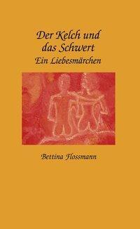 Cover: 9783831141807 | Der Kelch und das Schwert | Ein Liebesmärchen | Bettina Flossmann