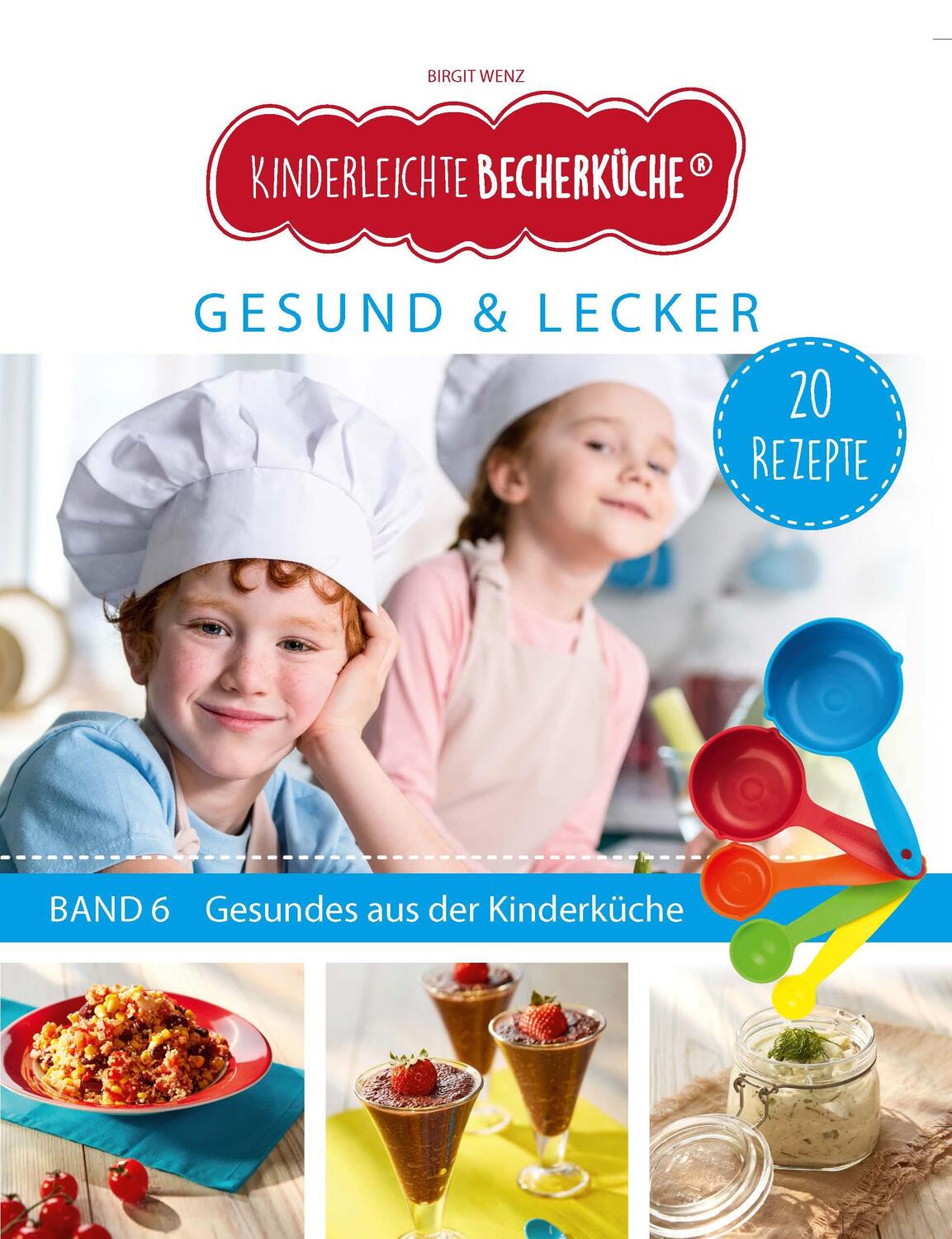 Cover: 9783982454900 | Kinderleichte Becherküche - Gesund &amp; Lecker (Band 6) | Birgit Wenz