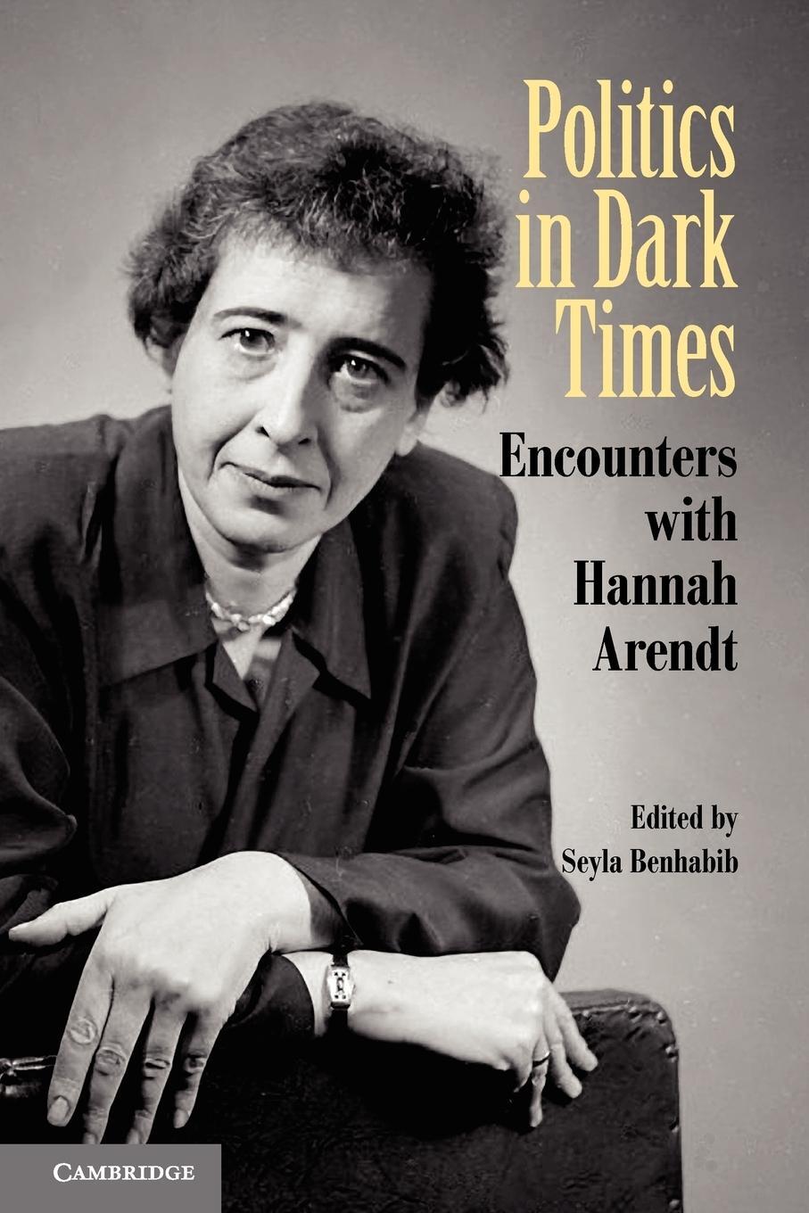 Cover: 9780521127226 | Politics in Dark Times | Encounters with Hannah Arendt | Benhabib