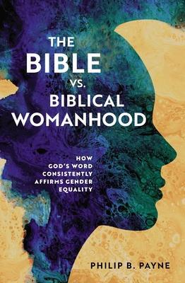Cover: 9780310140306 | The Bible vs. Biblical Womanhood | Philip Barton Payne | Taschenbuch