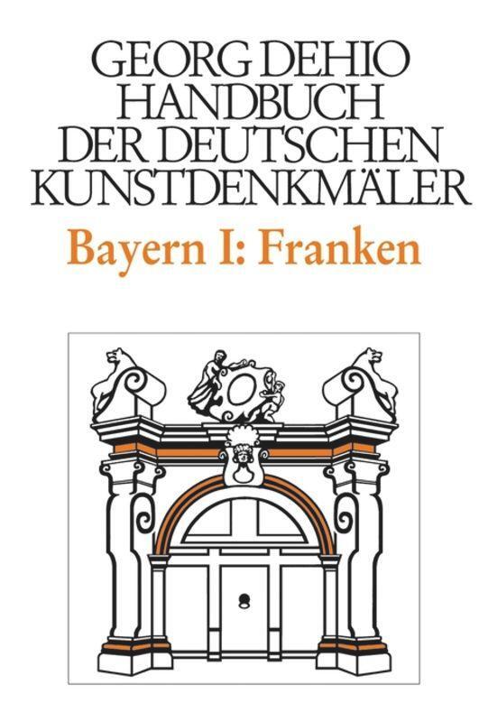 Dehio - Handbuch der deutschen Kunstdenkmäler / Bayern Bd. 1 Franken - Dehio, Georg