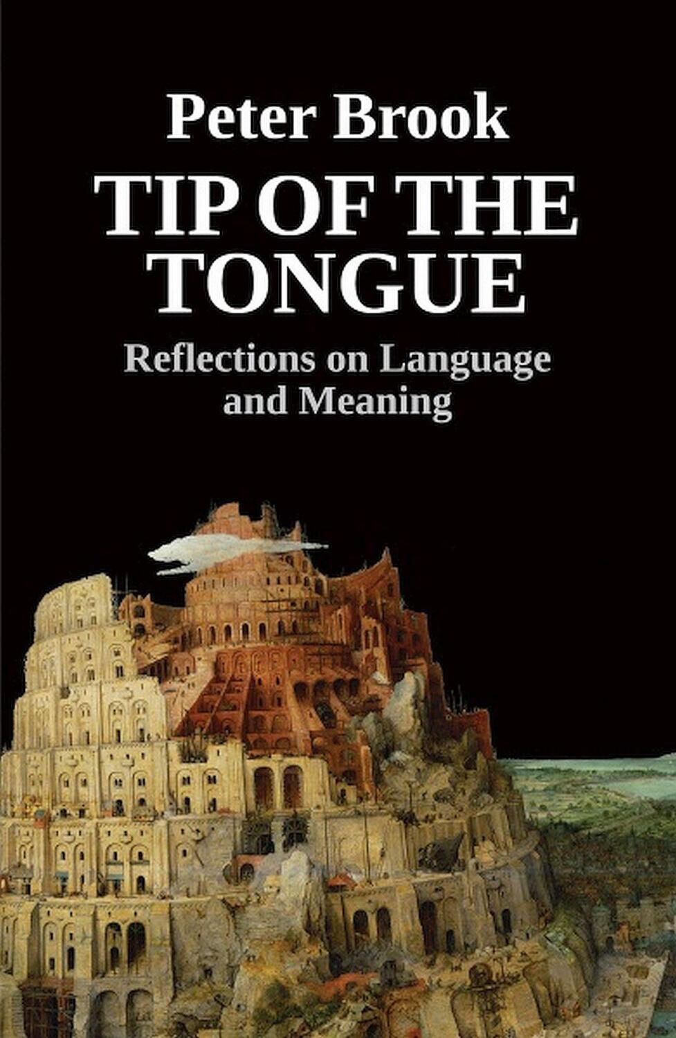 Cover: 9781848426726 | Tip of the Tongue | Reflections on Language and Meaning | Peter Brook