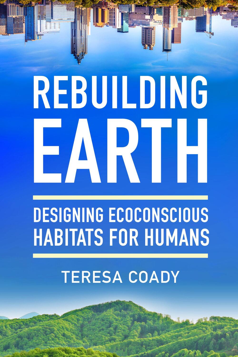 Cover: 9781623174316 | Rebuilding Earth | Designing Ecoconscious Habitats for Humans | Coady