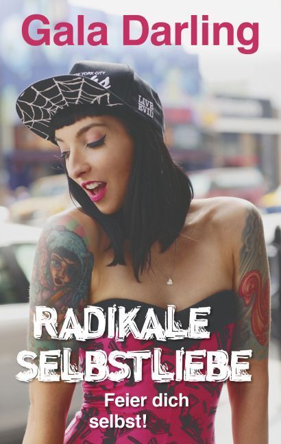 Cover: 9783957360717 | Radikale Selbstliebe | Feier dich selbst! | Gala Darling | Taschenbuch
