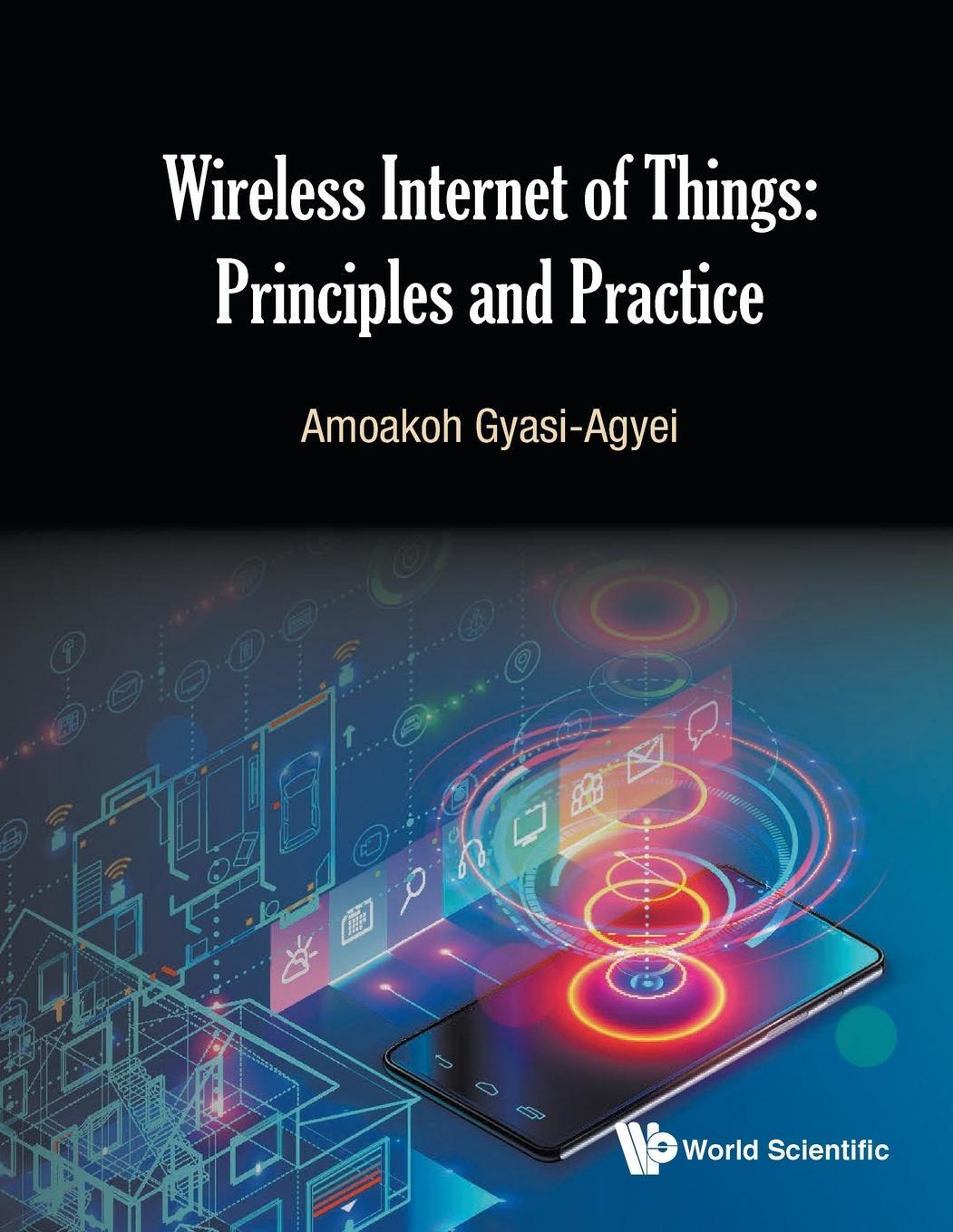 Cover: 9789811202056 | Wireless Internet of Things | Principles and Practice | Gyasi-Agyei