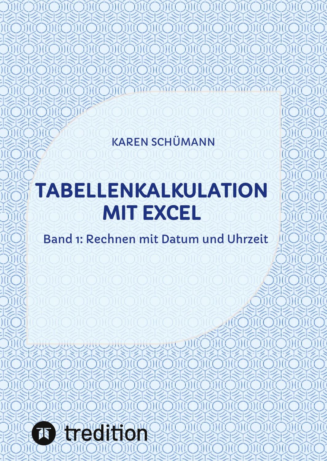 Cover: 9783384028709 | Tabellenkalkulation mit Excel | Band 1: Rechnen mit Datum und Uhrzeit