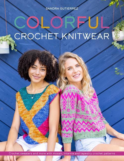 Cover: 9781446309025 | Colorful Crochet Knitwear: Crochet Sweaters and More with Mosaic,...