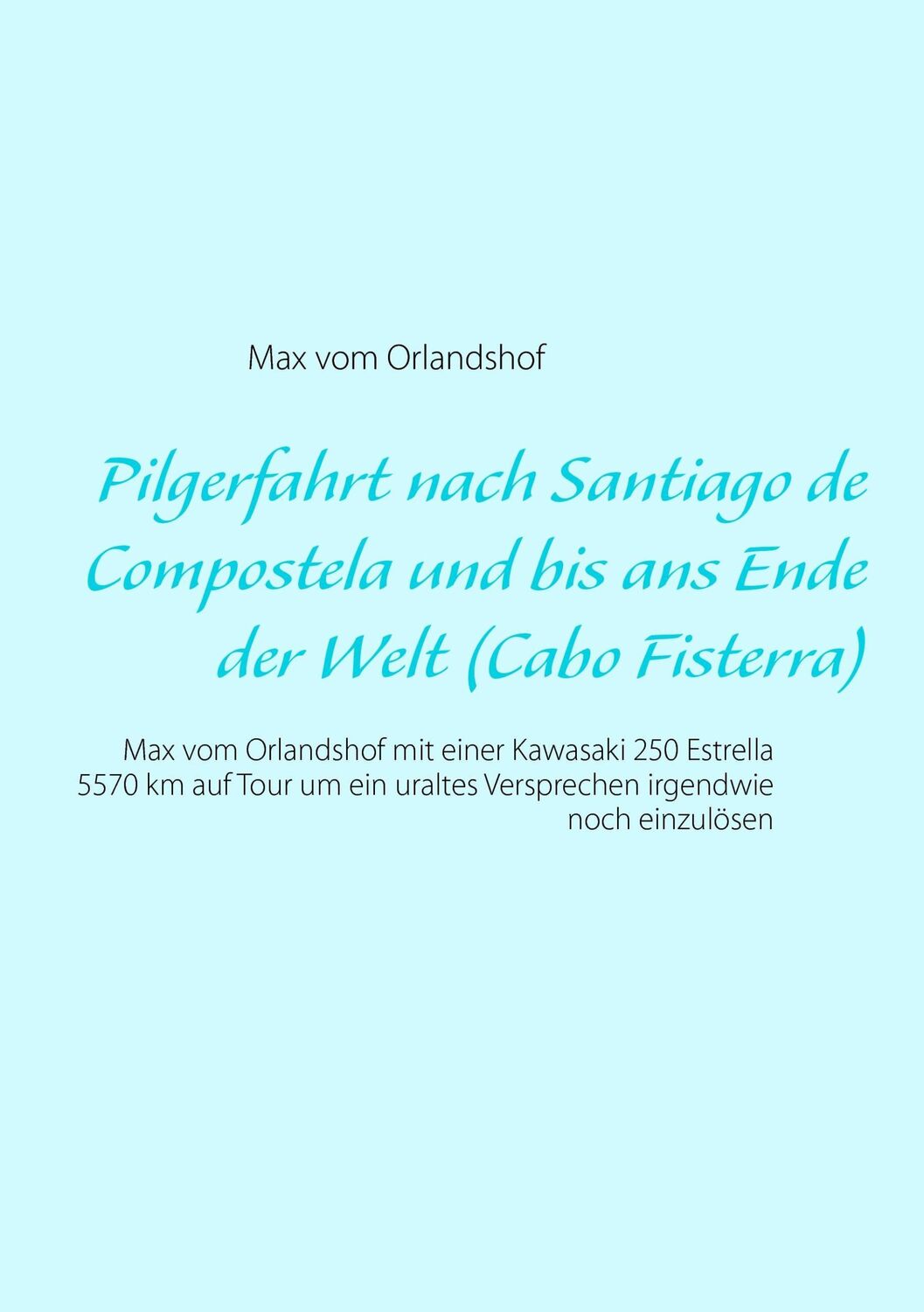 Cover: 9783734753756 | Pilgerfahrt nach Santiago de Compostela und bis ans Ende der Welt...