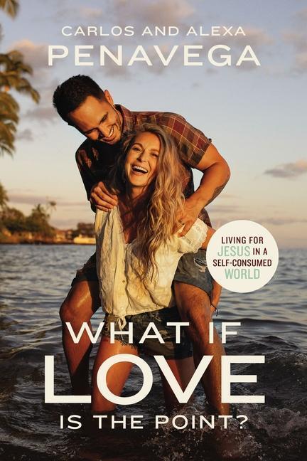 Cover: 9781400234844 | What If Love Is the Point? | Living for Jesus in a Self-Consumed World