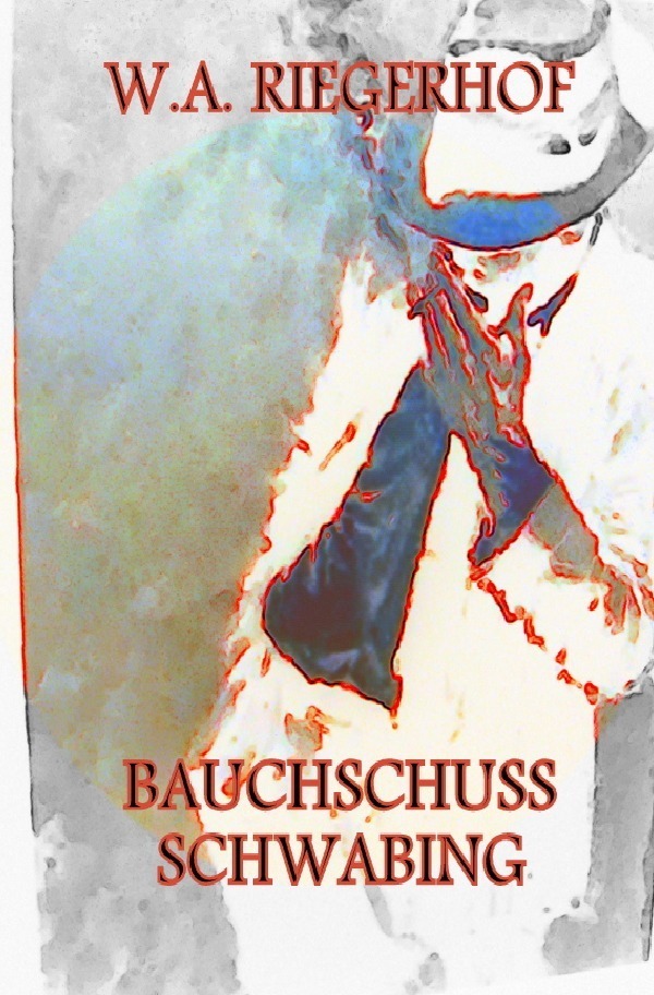 Cover: 9783844257588 | BAUCHSCHUSS SCHWABING | W. A. Riegerhof | Taschenbuch | 128 S. | 2013