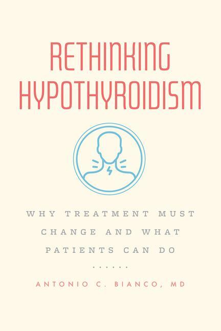 Cover: 9780226823164 | Rethinking Hypothyroidism | MD, Dr. Antonio C., M.D., Ph.D Bianco