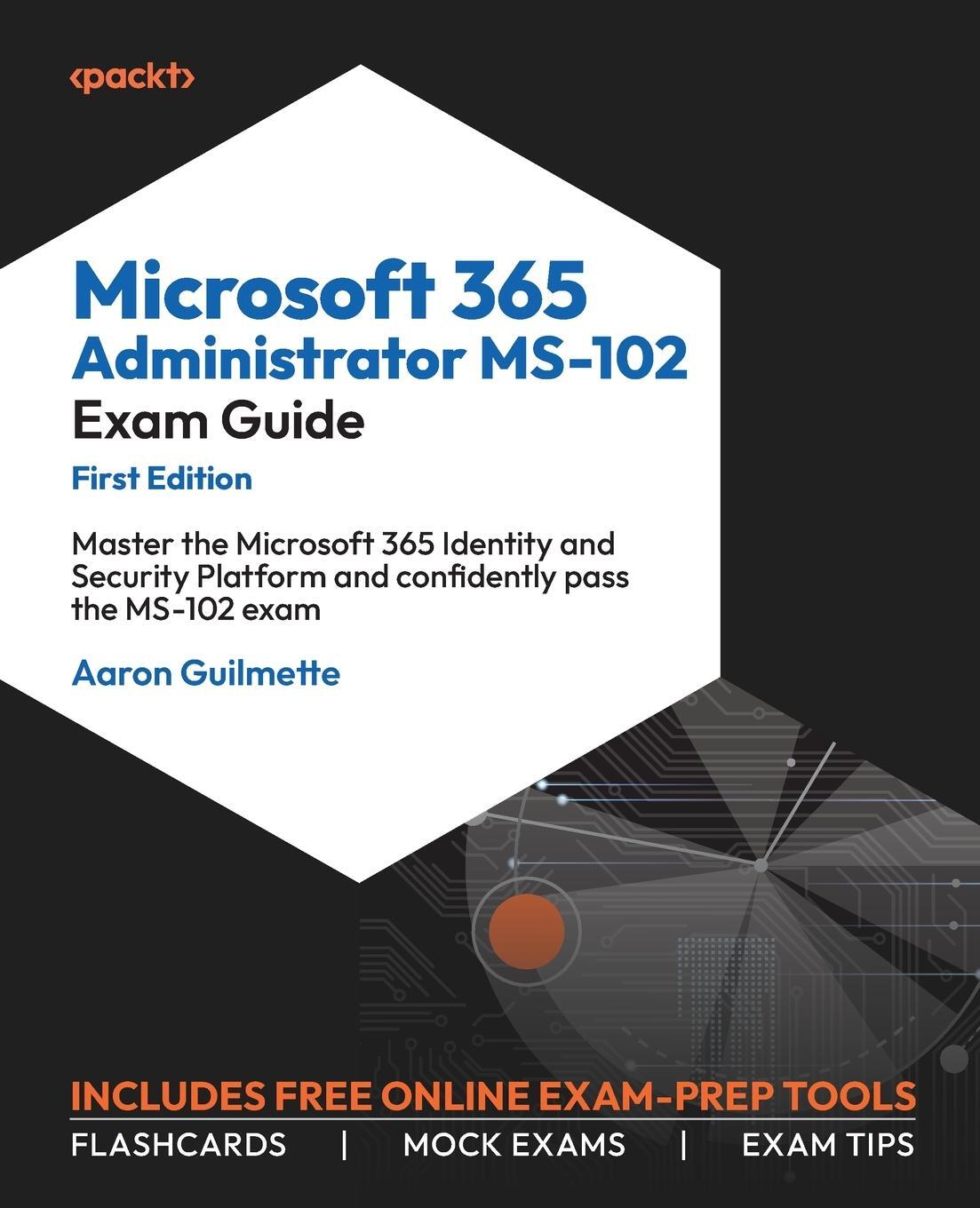Cover: 9781835083963 | Microsoft 365 Administrator MS-102 Exam Guide | Aaron Guilmette | Buch