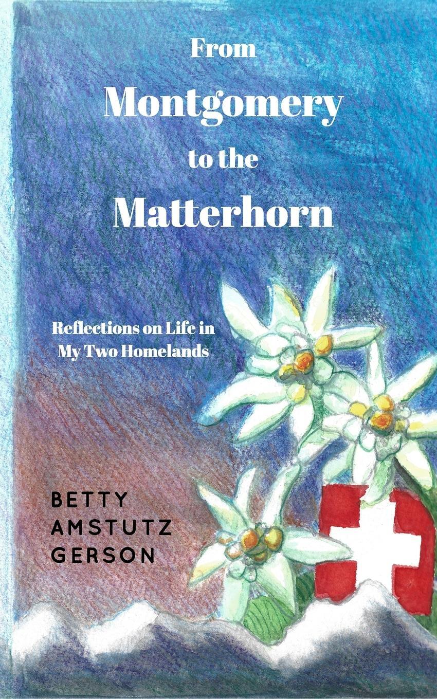 Cover: 9798211628977 | From Montgomery to the Matterhorn | Betty Amstutz Gerson | Taschenbuch