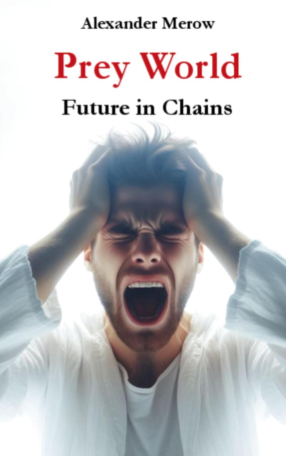Cover: 9783759707024 | Prey World | Future in Chains | Alexander Merow | Taschenbuch | 2024