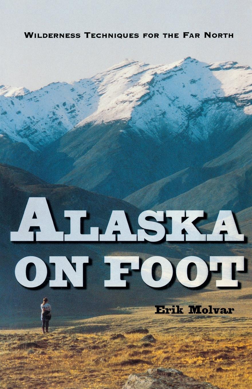 Cover: 9780881503517 | Alaska on Foot | Wilderness Techniques for the Far North | Erik Molvar