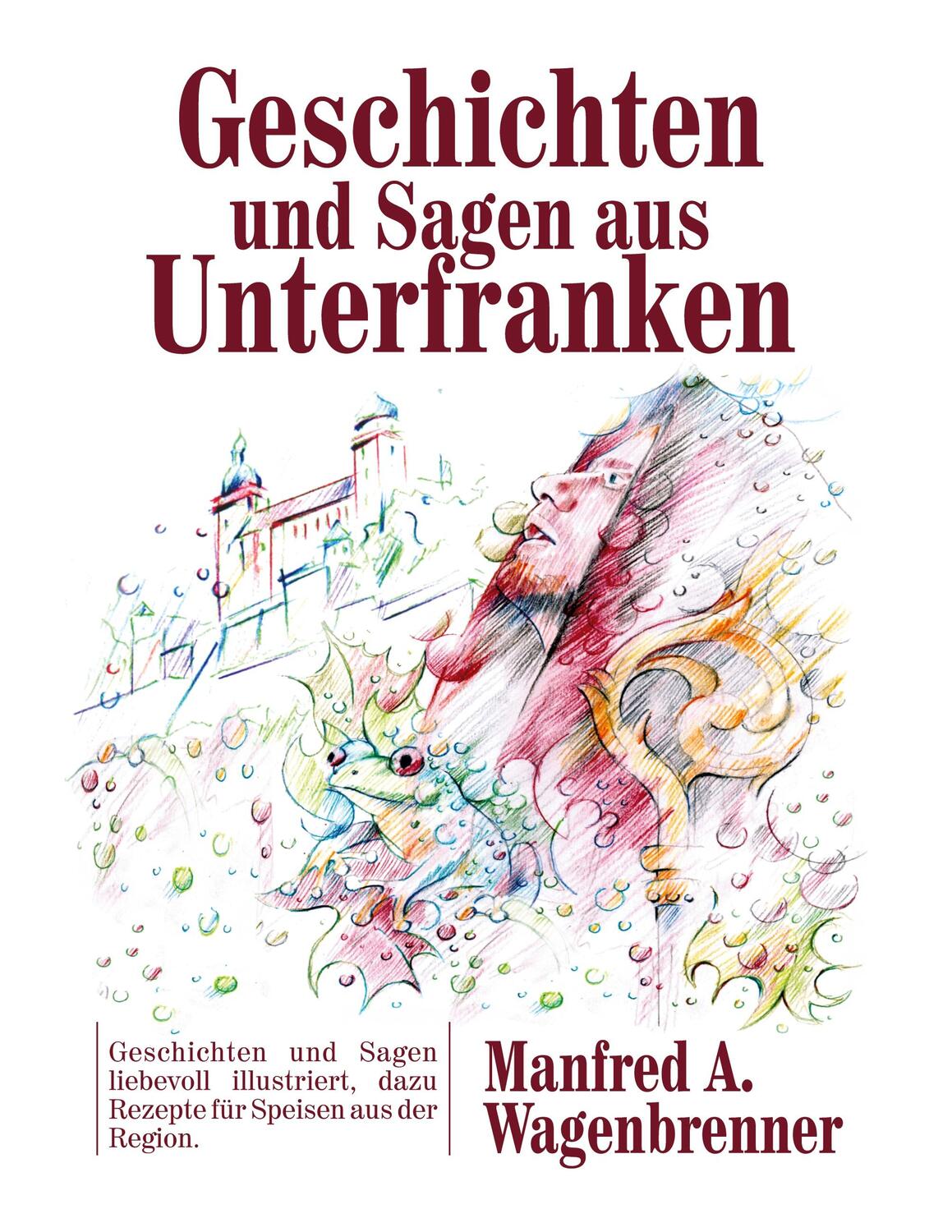 Cover: 9783755772873 | Geschichten und Sagen aus Unterfranken | Manfred A. Wagenbrenner