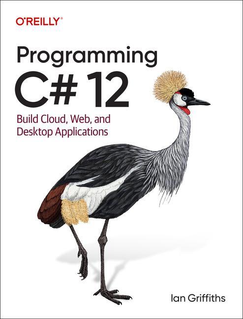 Cover: 9781098158361 | Programming C# 12.0 | Build Cloud, Web, and Desktop Applications
