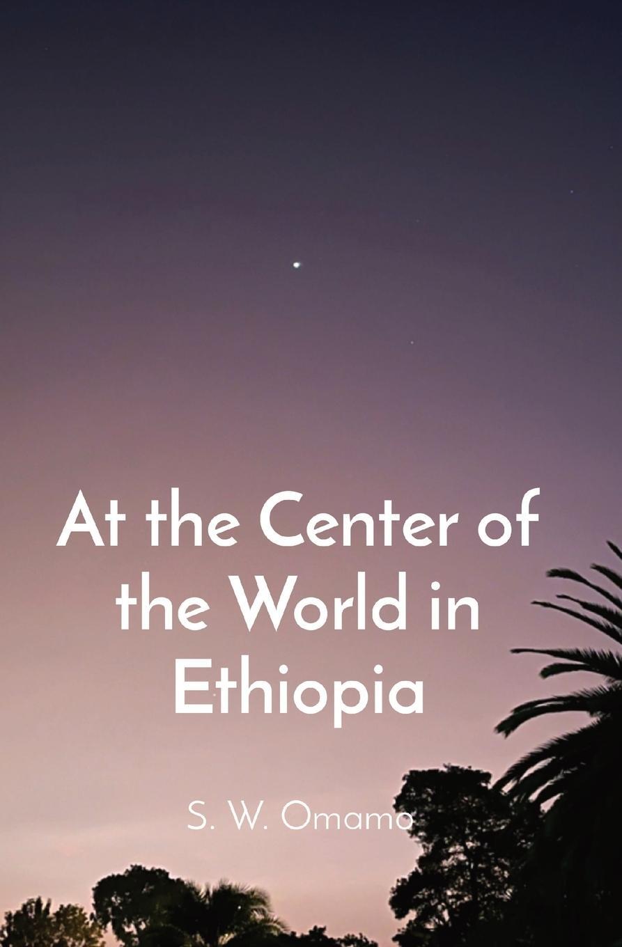 Cover: 9789914743029 | At the Center of the World in Ethiopia | Steven Were Omamo | Buch