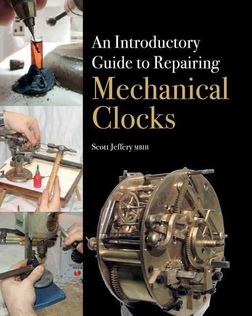 Cover: 9781785000928 | An Introductory Guide to Repairing Mechanical Clocks | Scott Jeffery