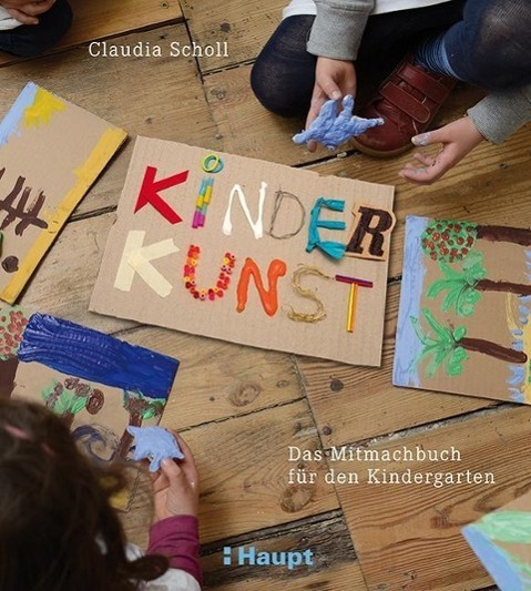 Cover: 9783258601144 | KinderKunst | Das Mitmachbuch für den Kindergarten | Claudia Scholl