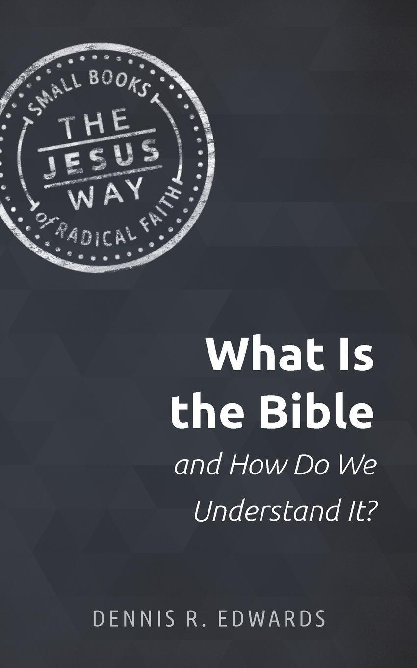 Cover: 9781513805641 | What Is the Bible and How Do We Understand It? | Dennis R Edwards