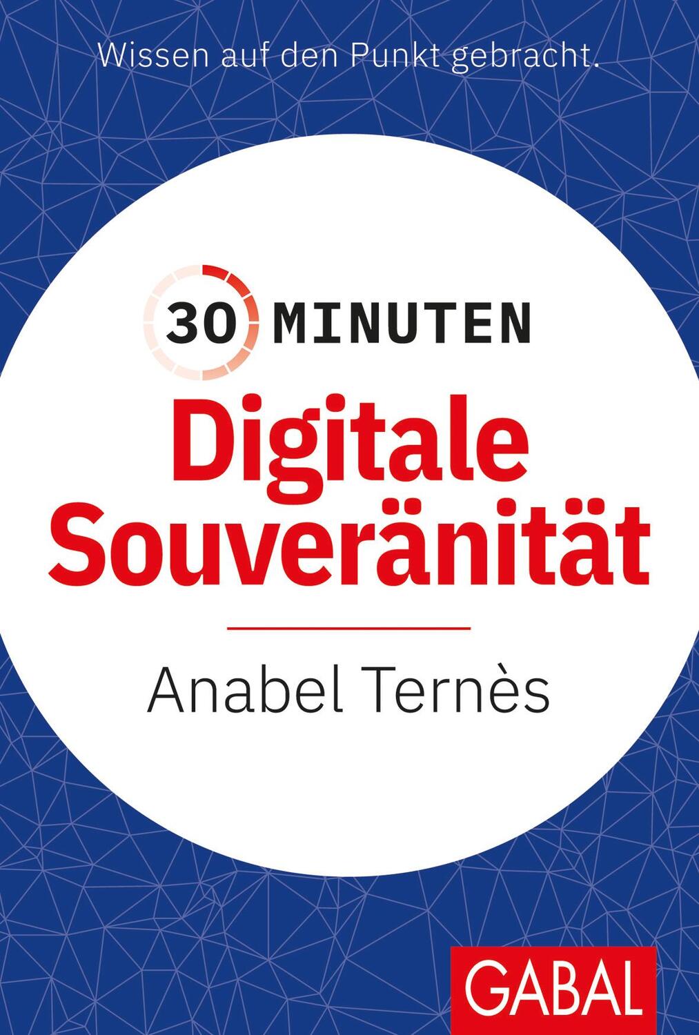 Cover: 9783967391053 | 30 Minuten Digitale Souveränität | Anabel Ternès | Taschenbuch | 96 S.