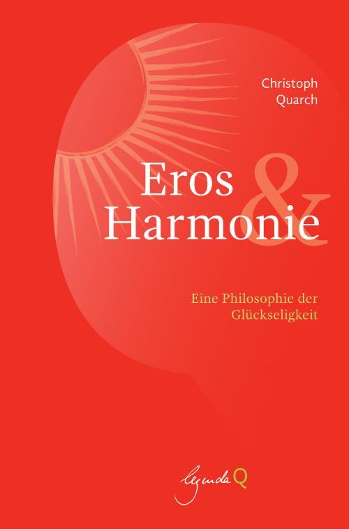Cover: 9783948206055 | Eros und Harmonie | Eine Philosophie der Glückseligkeit | Quarch