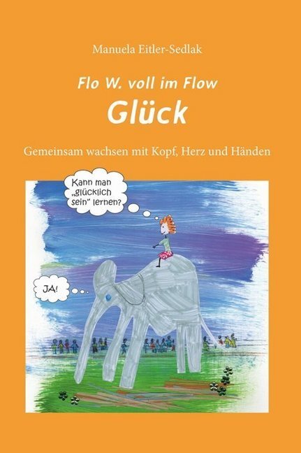 Cover: 9783852536026 | Flo W. voll im Flow - Glück | Manuela Eitler-Sedlak | Buch | 2018