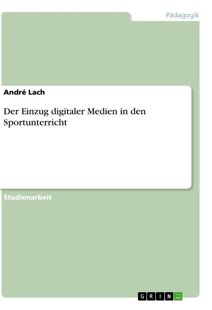 Cover: 9783668713567 | Der Einzug digitaler Medien in den Sportunterricht | André Lach | Buch