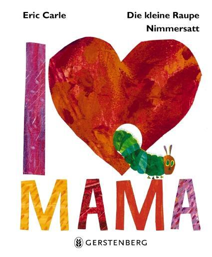 Cover: 9783836959513 | Die kleine Raupe Nimmersatt - I Love Mama | Eric Carle | Buch | 32 S.