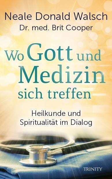 Cover: 9783955502430 | Wo Gott und Medizin sich treffen | Neale Donald Walsch (u. a.) | Buch