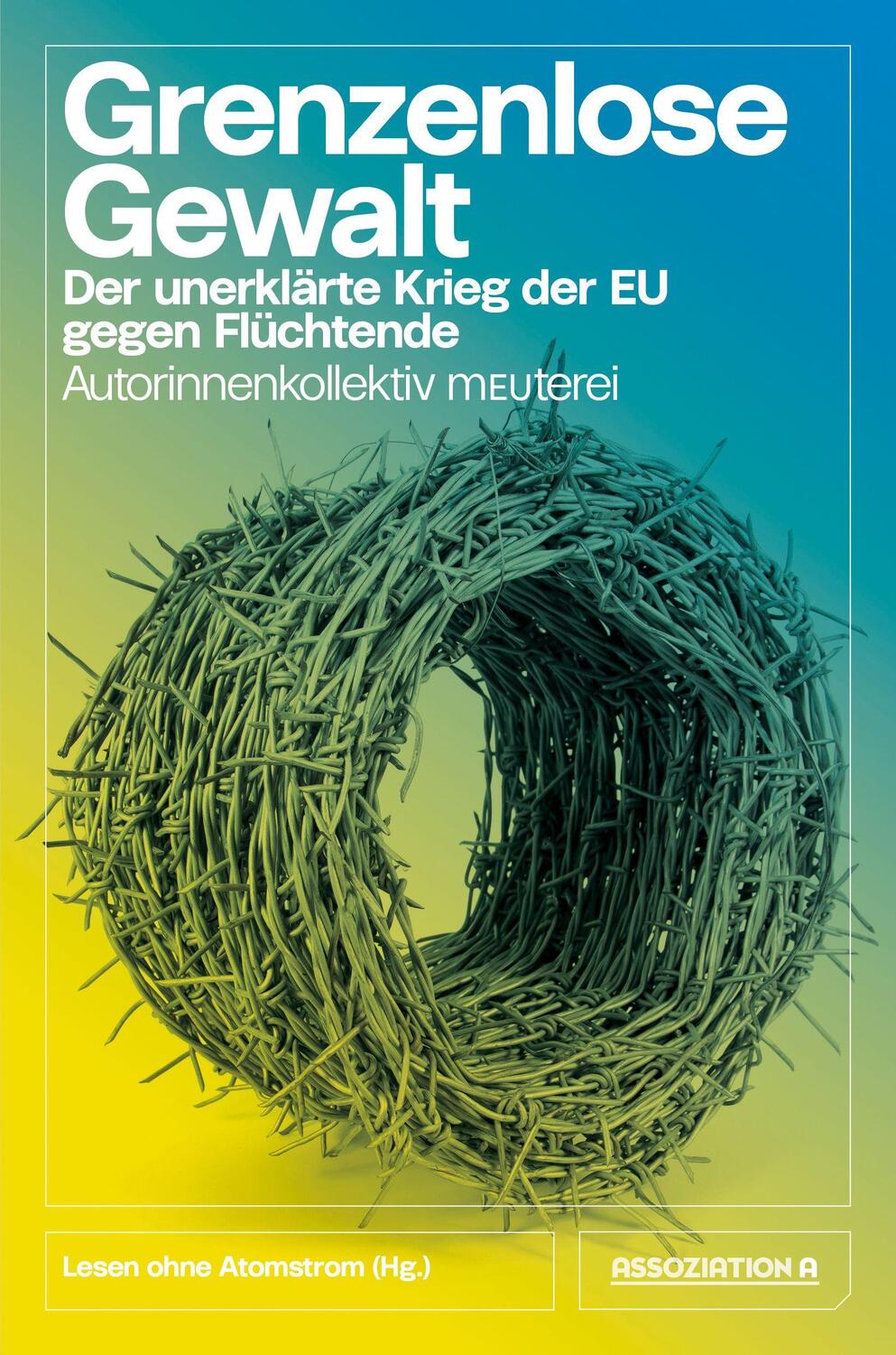 Cover: 9783862414918 | Grenzenlose Gewalt | Der unerklärte Krieg der EU gegen Flüchtende