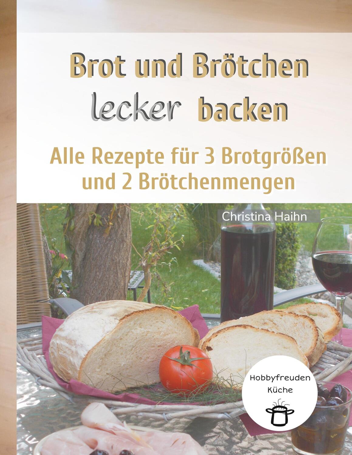 Cover: 9783756276011 | Brot und Brötchen lecker backen - Hobbyfreuden Küche | Christina Haihn