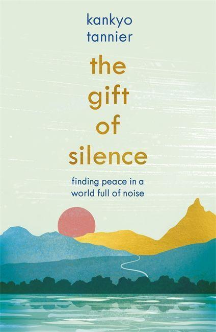 Cover: 9781473673441 | The Gift of Silence | Finding peace in a world full of noise | Tannier