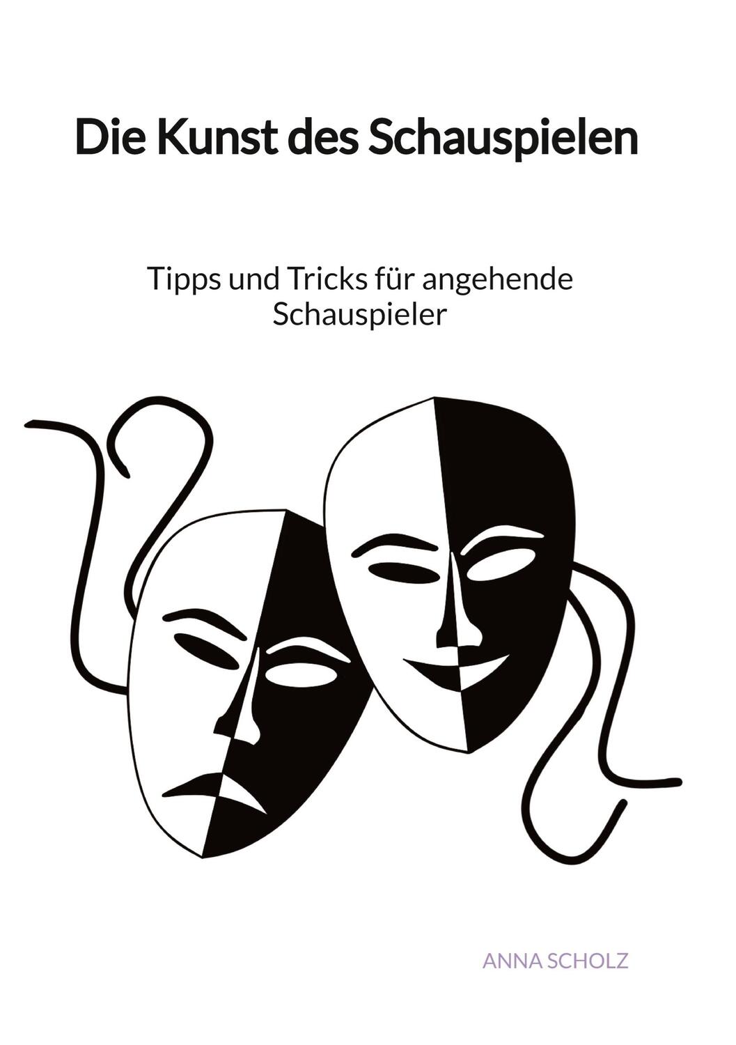 Cover: 9783347993464 | Die Kunst des Schauspielen - Tipps und Tricks für angehende...